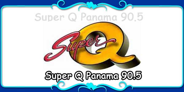 Super Q Panama 90.5