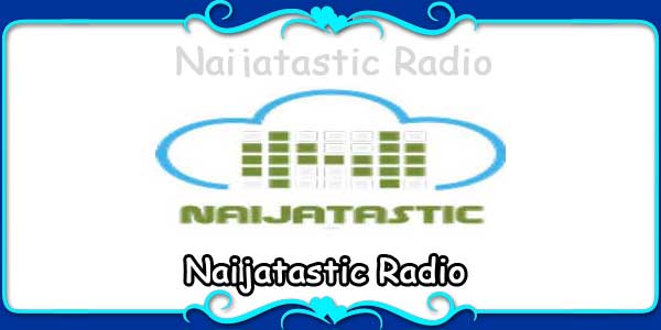 Naijatastic Radio